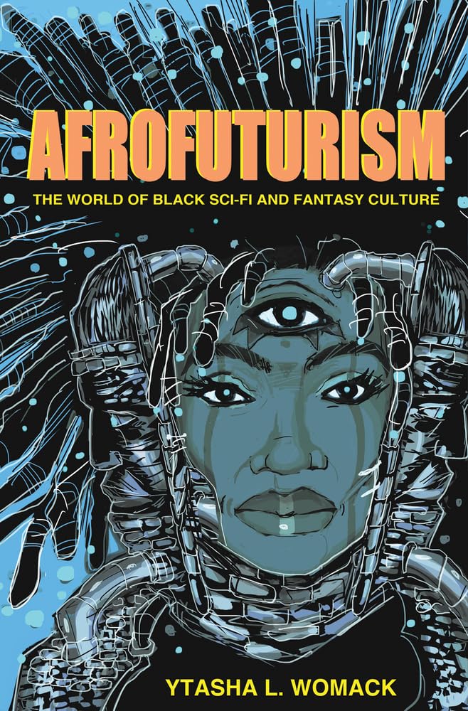 Afrofuturism: The World of Black SciFi and Fantasy Culture