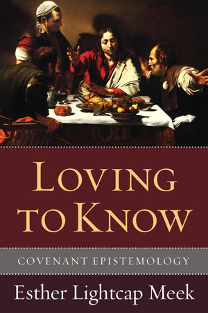 Loving to Know: Covenant Epistemology,Used