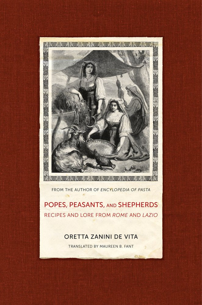 Popes, Peasants, And Shepherds: Recipes And Lore From Rome And Lazio (Volume 42)