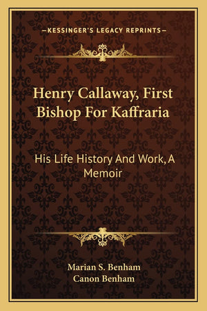 Henry Callaway, First Bishop For Kaffraria: His Life History And Work, A Memoir,Used