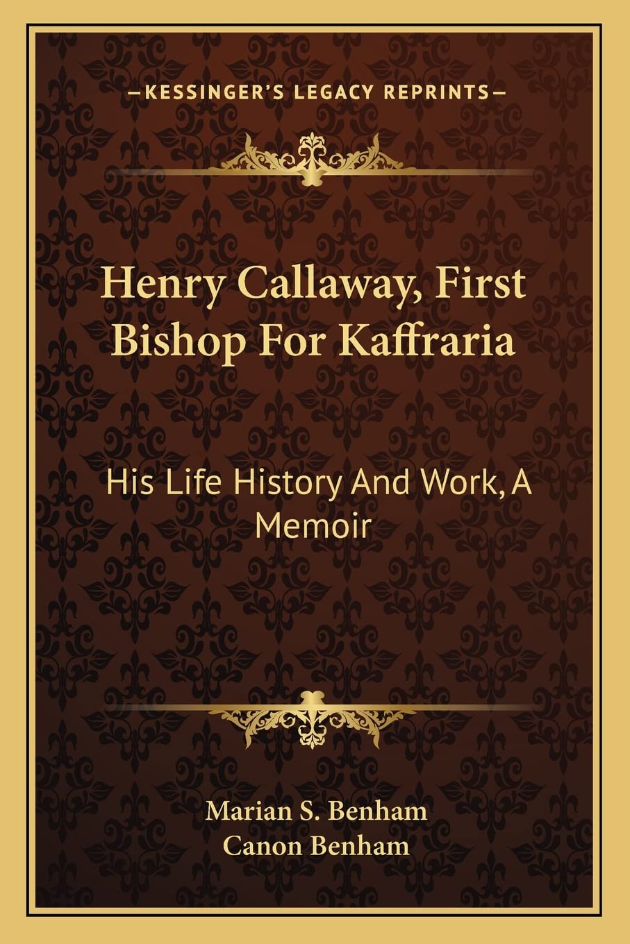 Henry Callaway, First Bishop For Kaffraria: His Life History And Work, A Memoir,Used