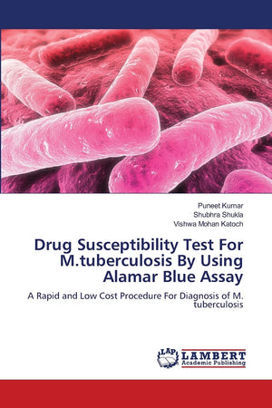 Drug Susceptibility Test For M.tuberculosis By Using Alamar Blue Assay: A Rapid and Low Cost Procedure For Diagnosis of M. tuber,Used
