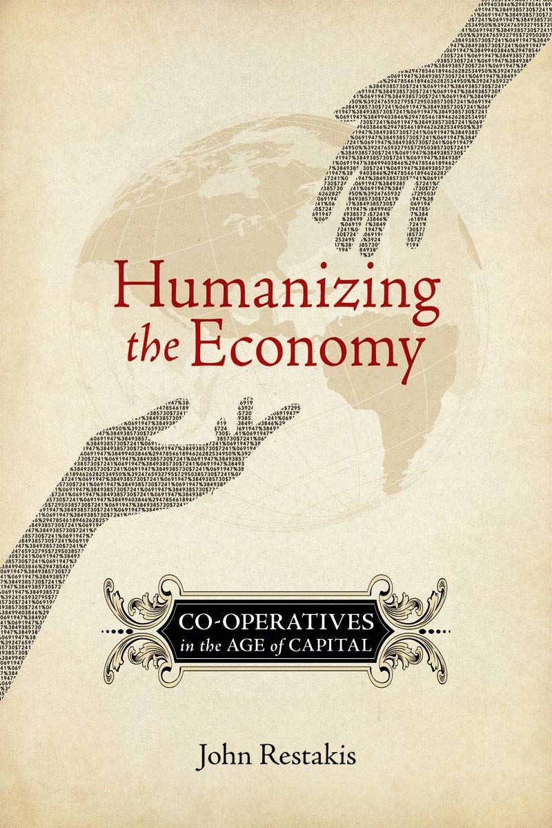 Humanizing the Economy: Cooperatives in the Age of Capital,New