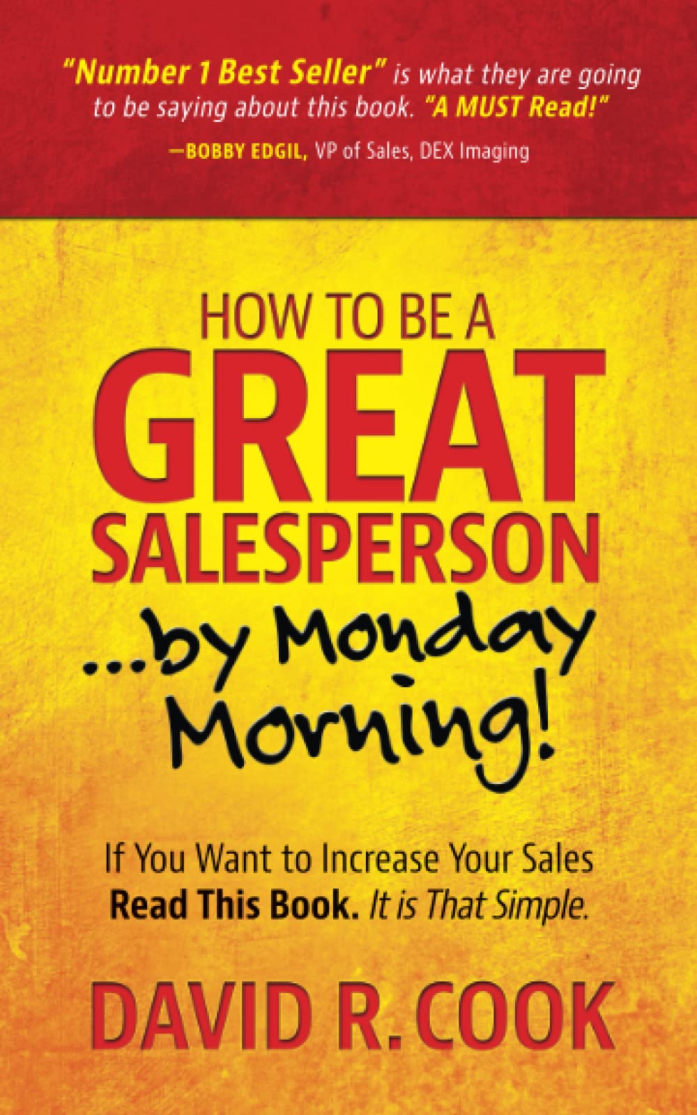 How To Be A GREAT Salesperson...By Monday Morning!: If You Want to Increase Your Sales Read This Book. It is That Simple,Used