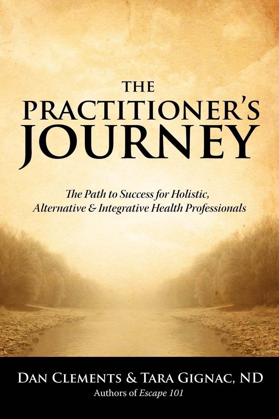 The Practitioner'S Journey: The Path To Success For Alternative, Holistic And Integrative Health Professionals,Used