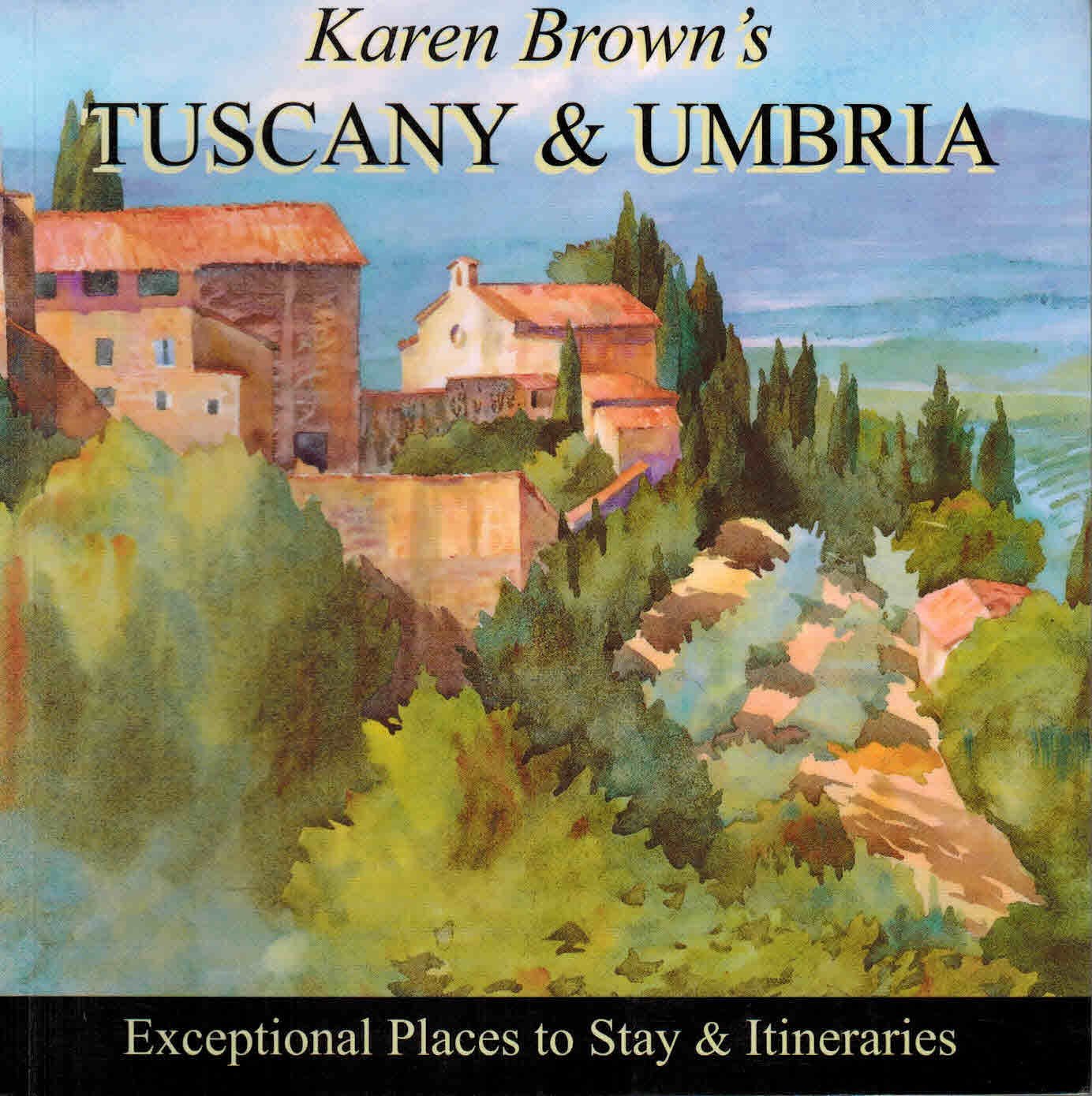 Karen Brown's Tuscany & Umbria 2010: Exceptional Places to Stay & Itineraries (Karen Brown's Guides),New