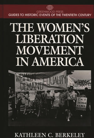 The Women's Liberation Movement in America: (Greenwood Press Guides to Historic Events of the Twentieth Century),New