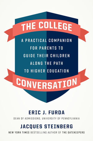 The College Conversation: A Practical Companion For Parents To Guide Their Children Along The Path To Higher Education