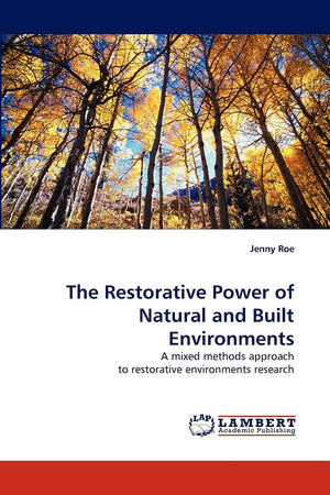 The Restorative Power of Natural and Built Environments: A mixed methods approach to restorative environments research,Used