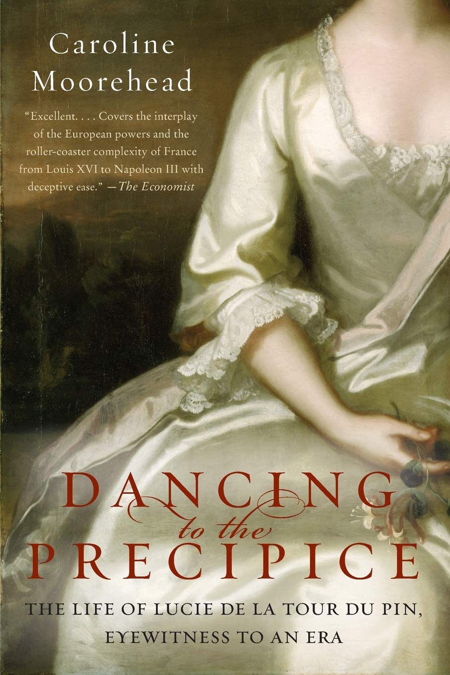 Dancing To The Precipice: The Life Of Lucie De La Tour Du Pin, Eyewitness To An Era