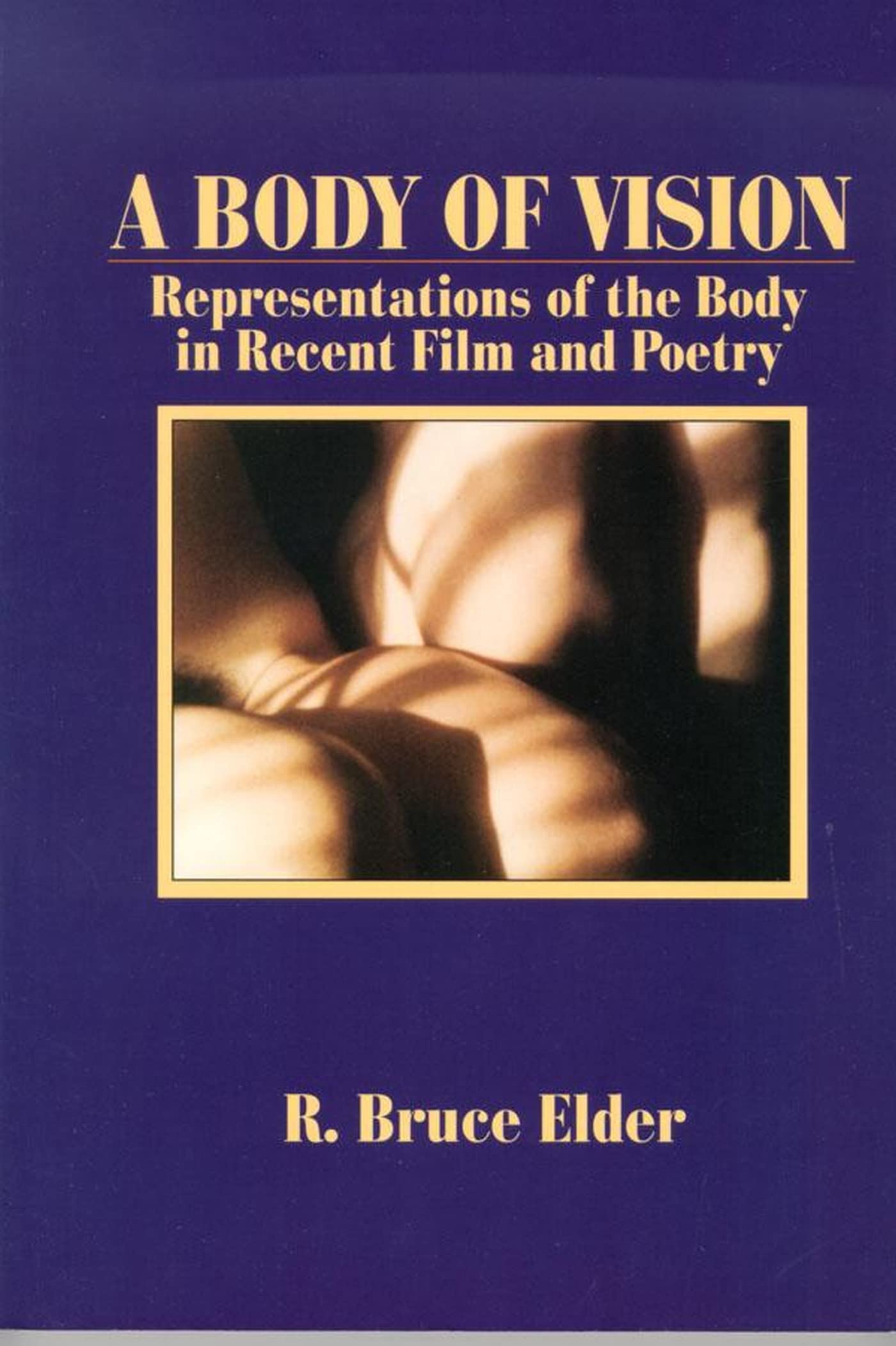 A Body Of Vision: Representations Of The Body In Recent Film And Poetry