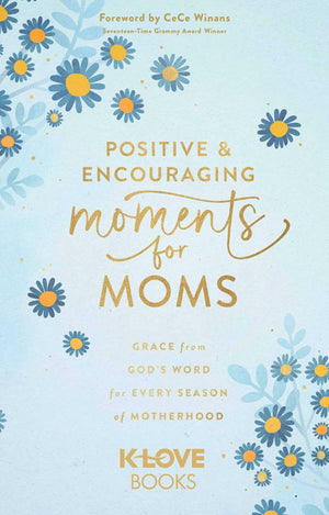 Positive And Encouraging Moments For Moms: Grace From GodS Word For Every Season Of Motherhood