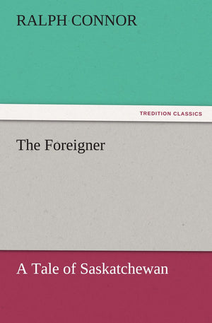 The Foreigner A Tale of Saskatchewan,Used