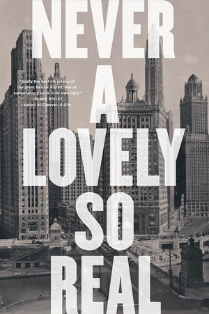 Never A Lovely So Real: The Life And Work Of Nelson Algren