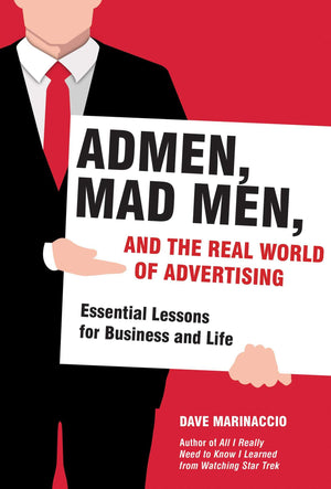 Admen, Mad Men, and the Real World of Advertising: Essential Lessons for Business and Life,Used