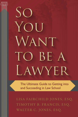 So You Want to Be a Lawyer: The Ultimate Guide to Getting into and Succeeding in Law School,Used