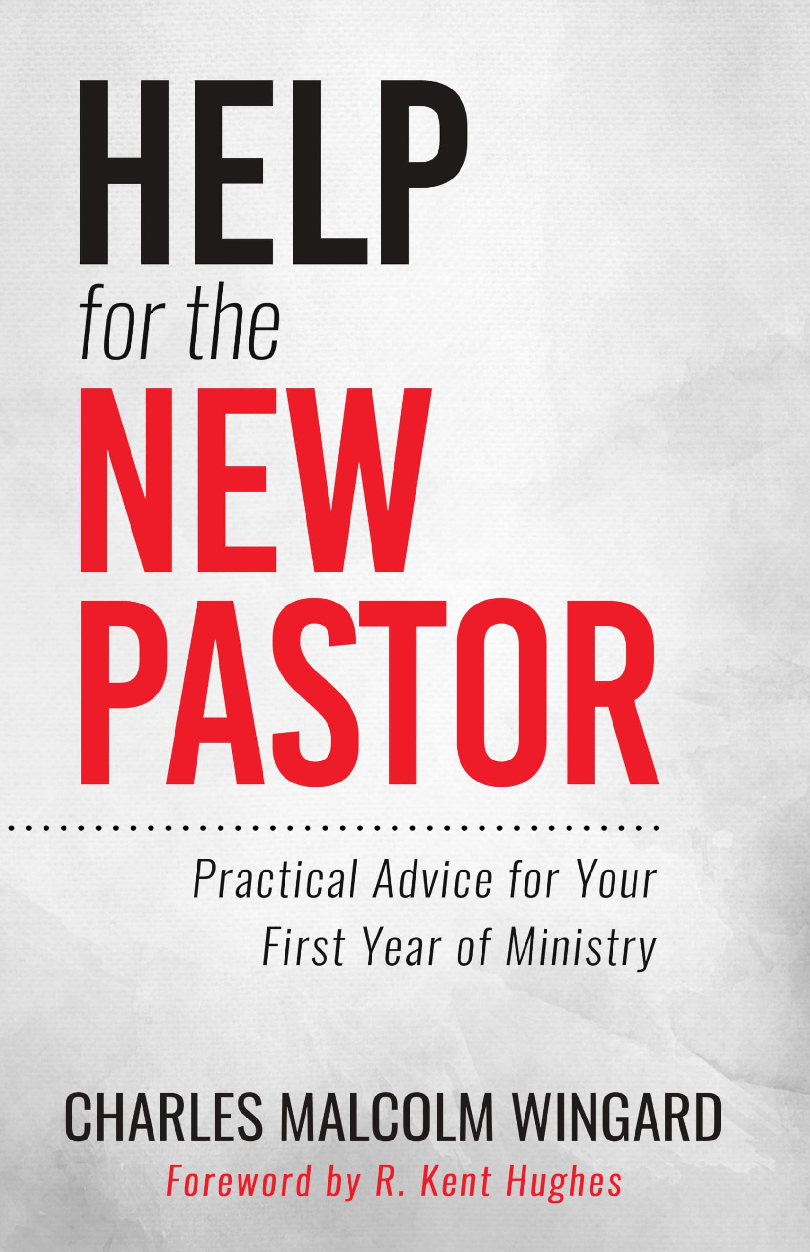 Help For The New Pastor: Practical Advice For Your First Year Of Ministry,Used