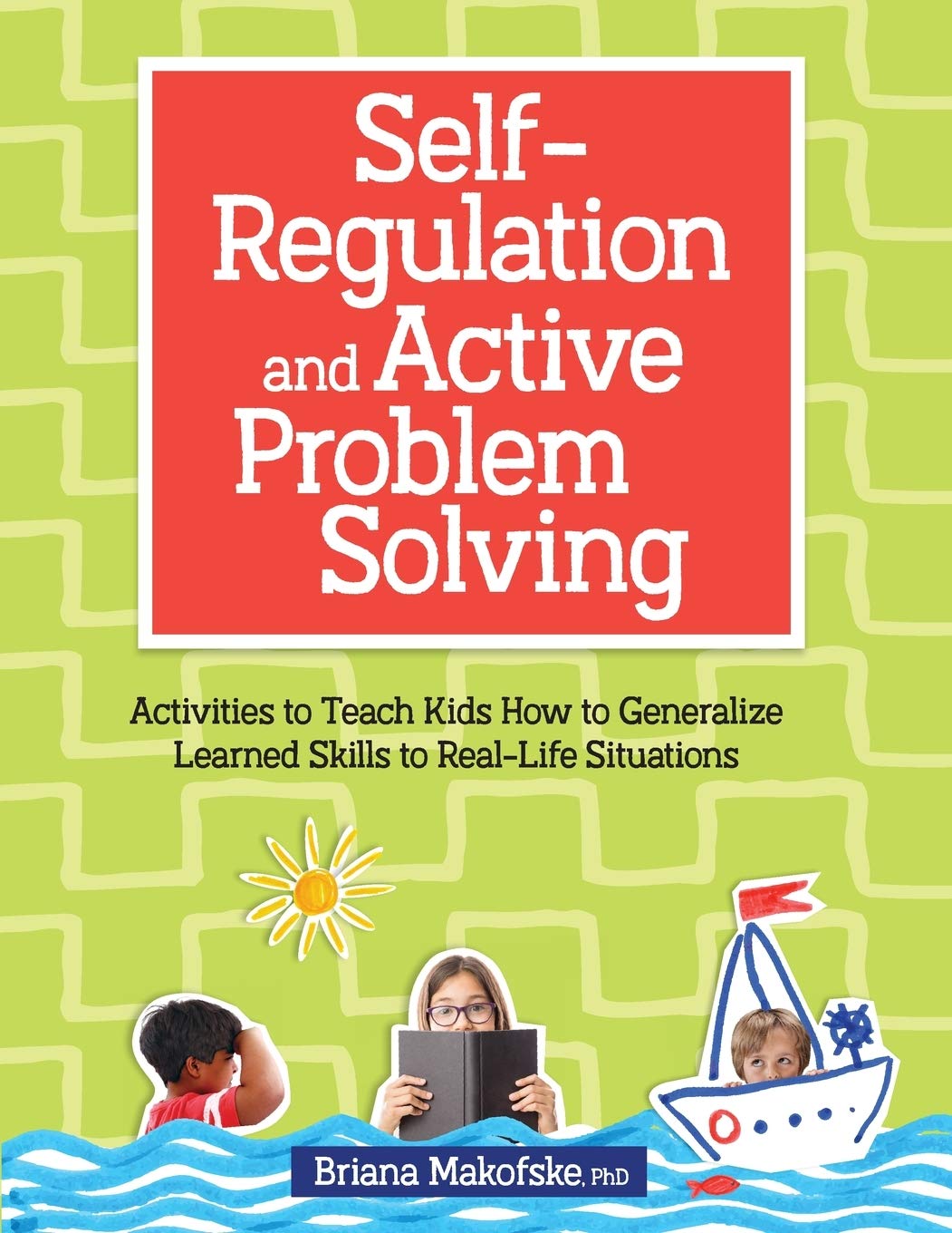 SelfRegulation and Active Problem Solving: Activities to Teach Kids How to Generalize Learned Skills to RealLife Situations,Used
