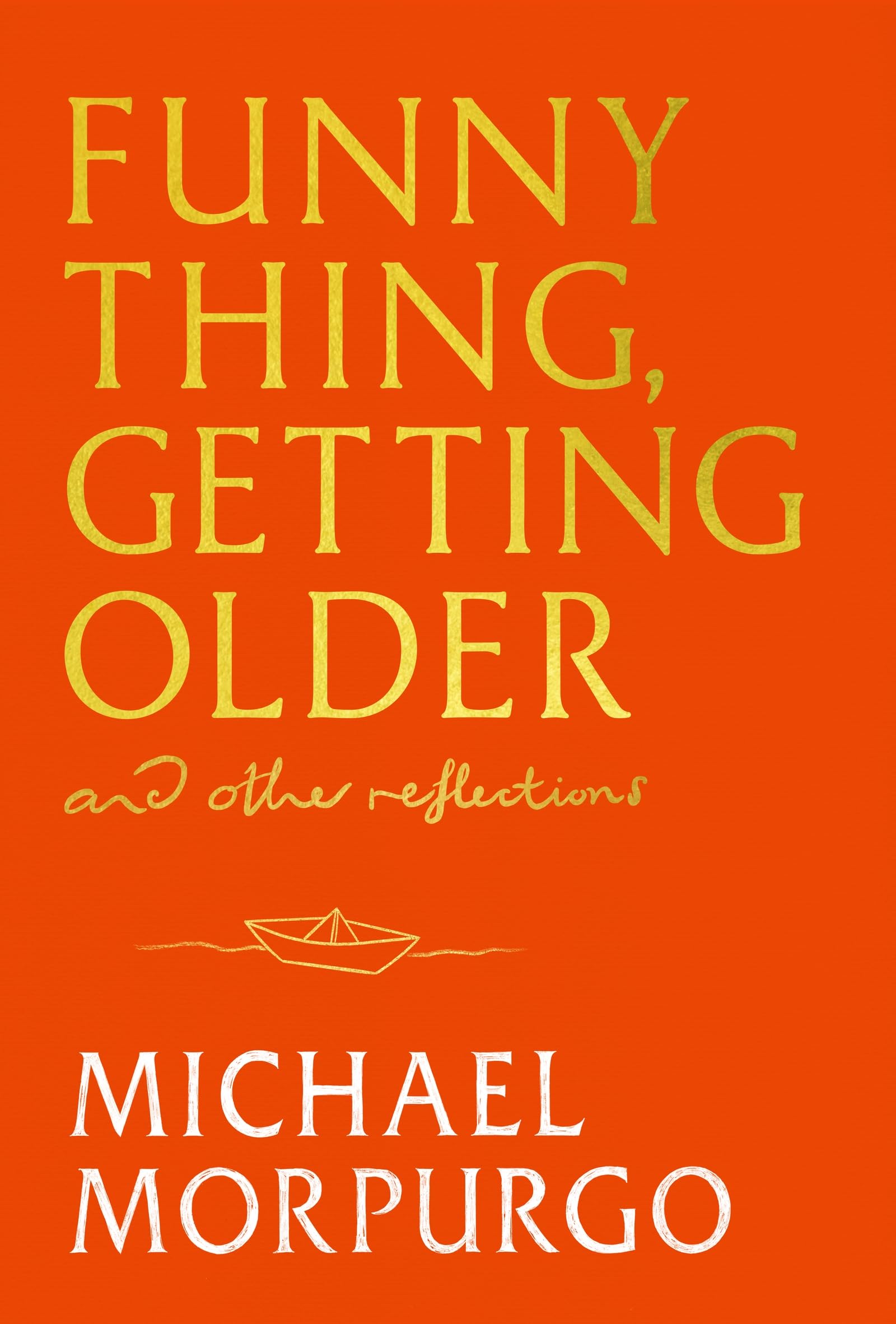 Funny Thing, Getting Older: And Other Reflections