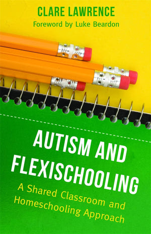 Autism And Flexischooling: A Shared Classroom And Homeschooling Approach,Used