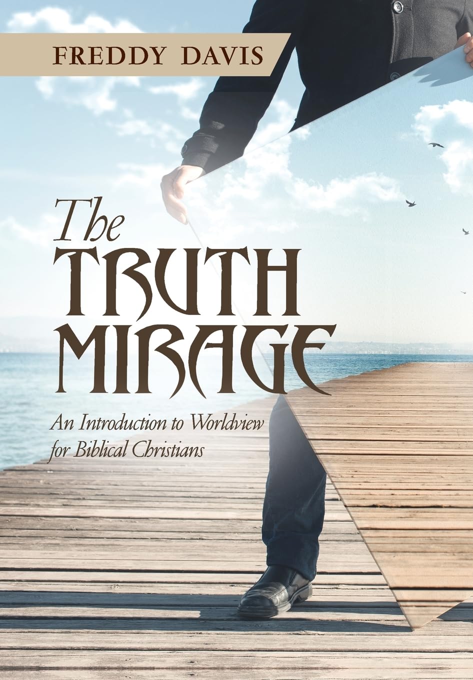 The Truth Mirage: An Introduction to Worldview for Biblical Christians,Used