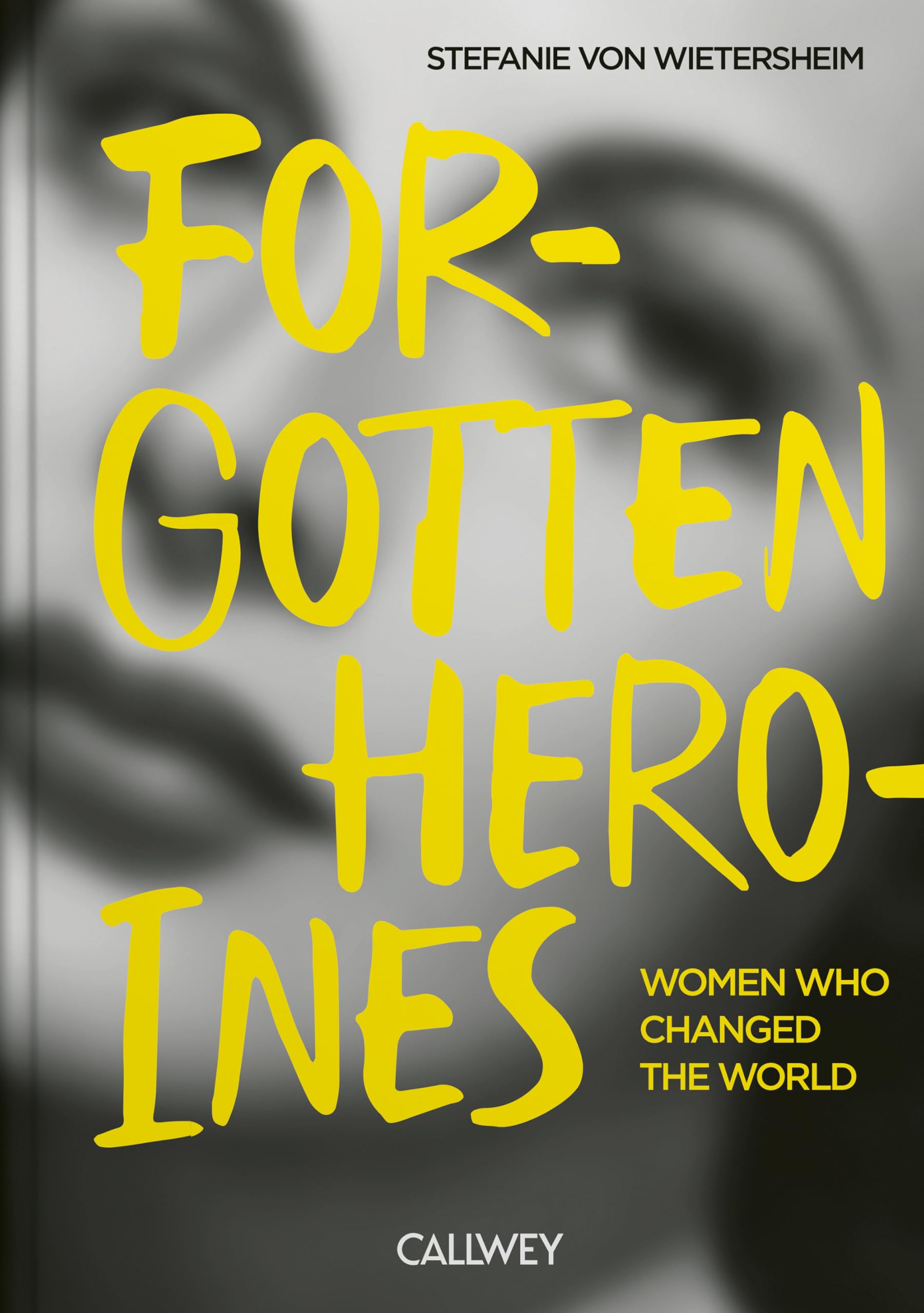 Forgotten Heroines: Women Who Changed The World