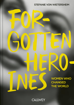 Forgotten Heroines: Women Who Changed The World
