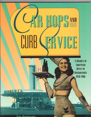 Car Hops And Curb Service: A History Of American Drivein Restaurants 19201960,New