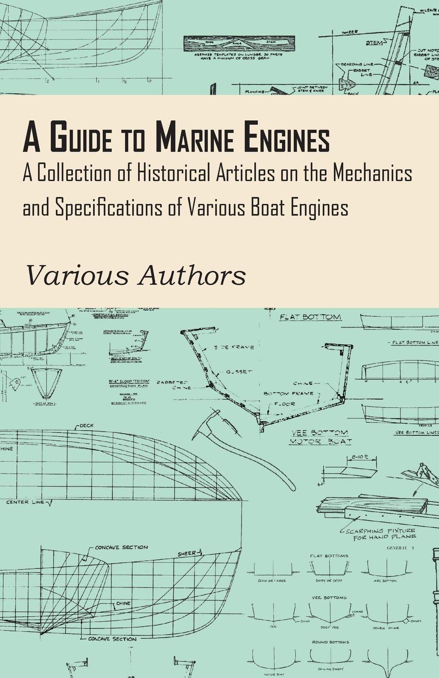 A Guide to Marine Engines  A Collection of Historical Articles on the Mechanics and Specifications of Various Boat Engines,New