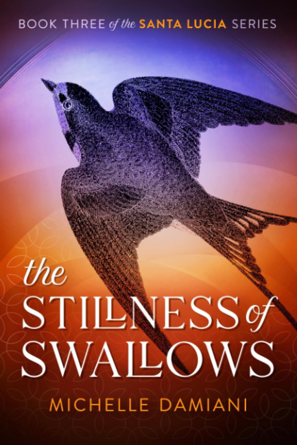 The Stillness of Swallows: Book Three of the Santa Lucia Series,New