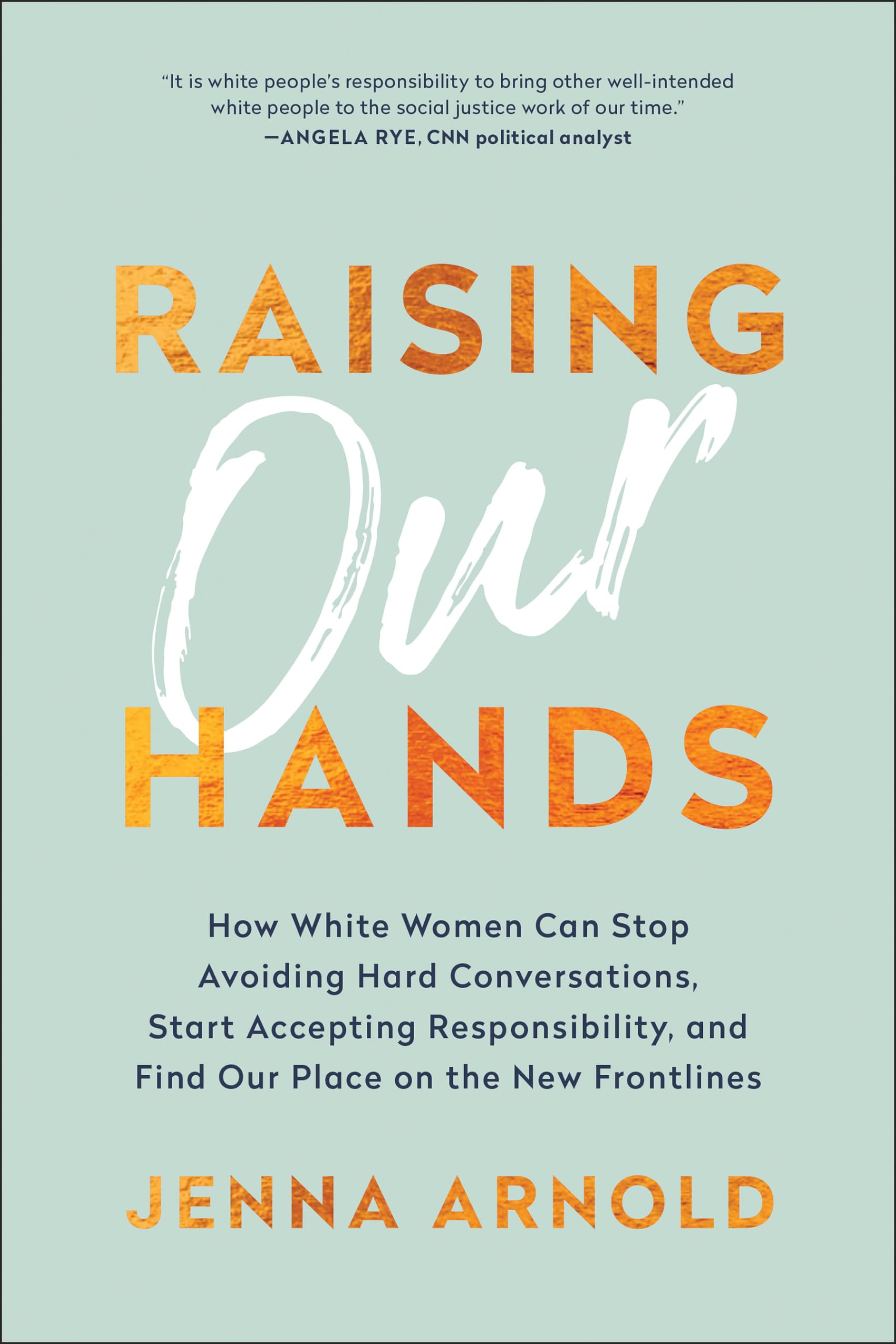 Raising Our Hands: How White Women Can Stop Avoiding Hard Conversations, Start Accepting Responsibility, and Find Our Place on t,Used