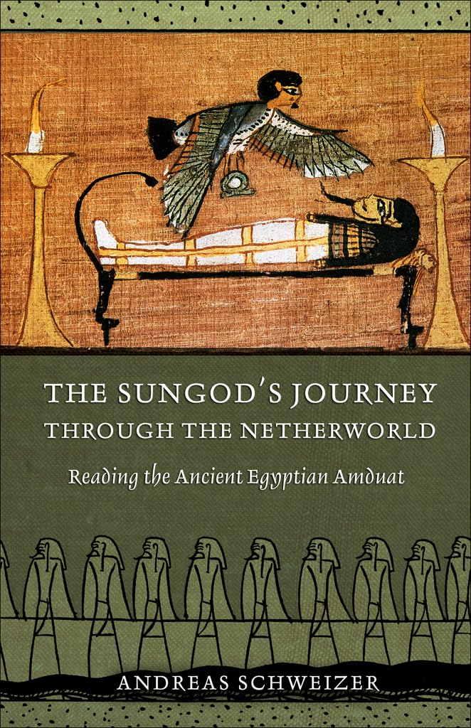 The Sungod'S Journey Through The Netherworld: Reading The Ancient Egyptian Amduat