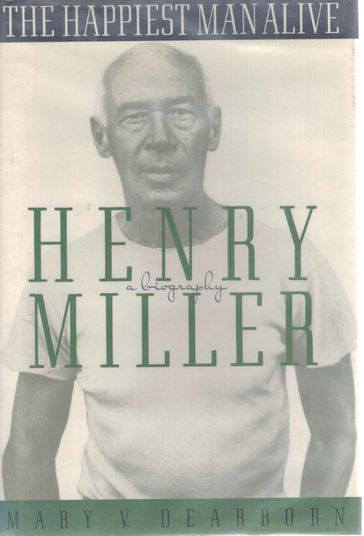 The Happiest Man Alive: A Biography Of Henry Miller,New