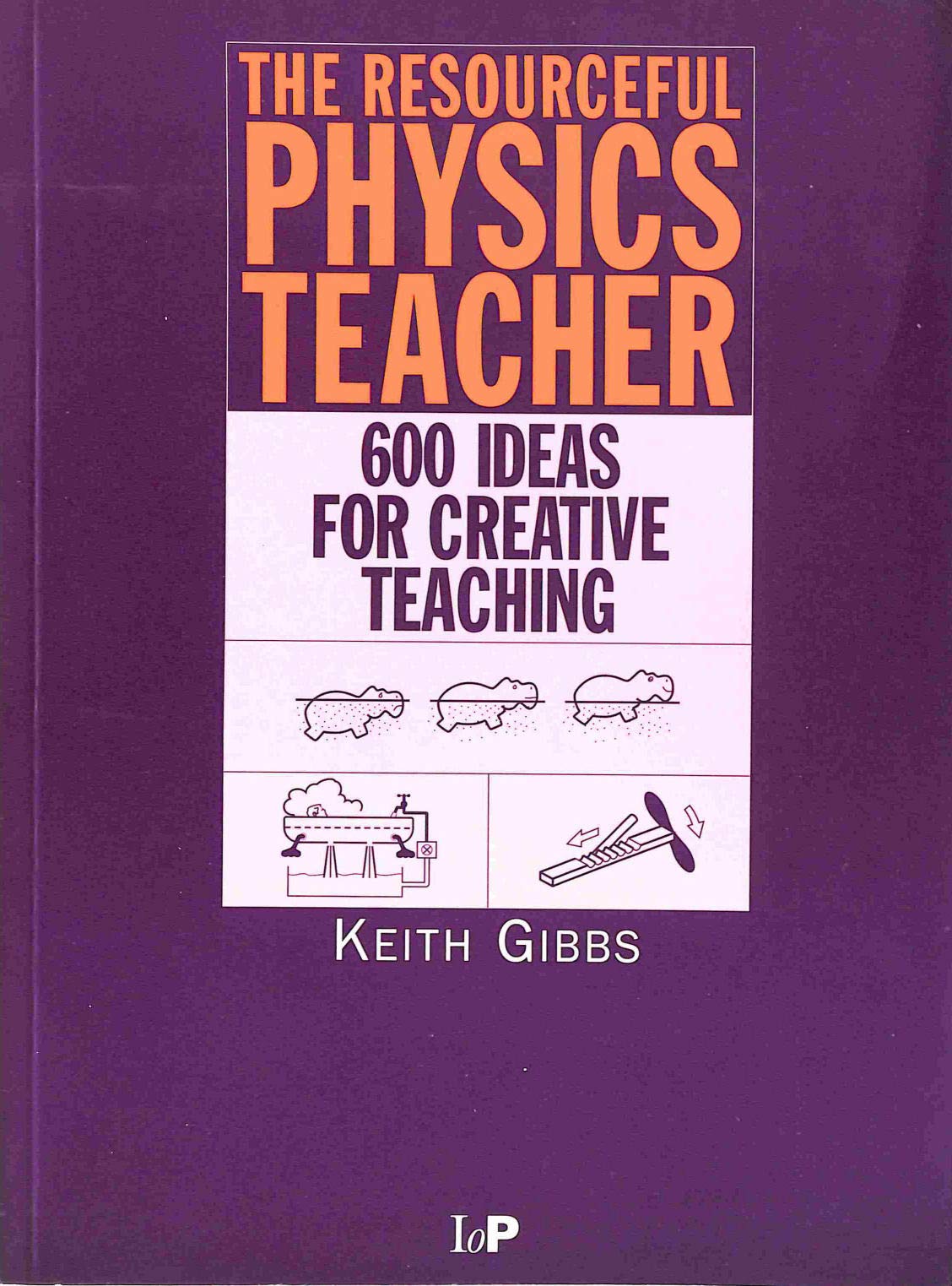 The Resourceful Physics Teacher: 600 Ideas For Creative Teaching