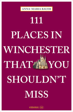 111 Places In Winchester That You ShouldnT Miss (111 Places/Shops)