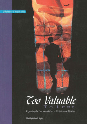 Too Valuable to Lose*: Exploring the Causes and Cures of Missionary Attrition (Globalization of Mission),New