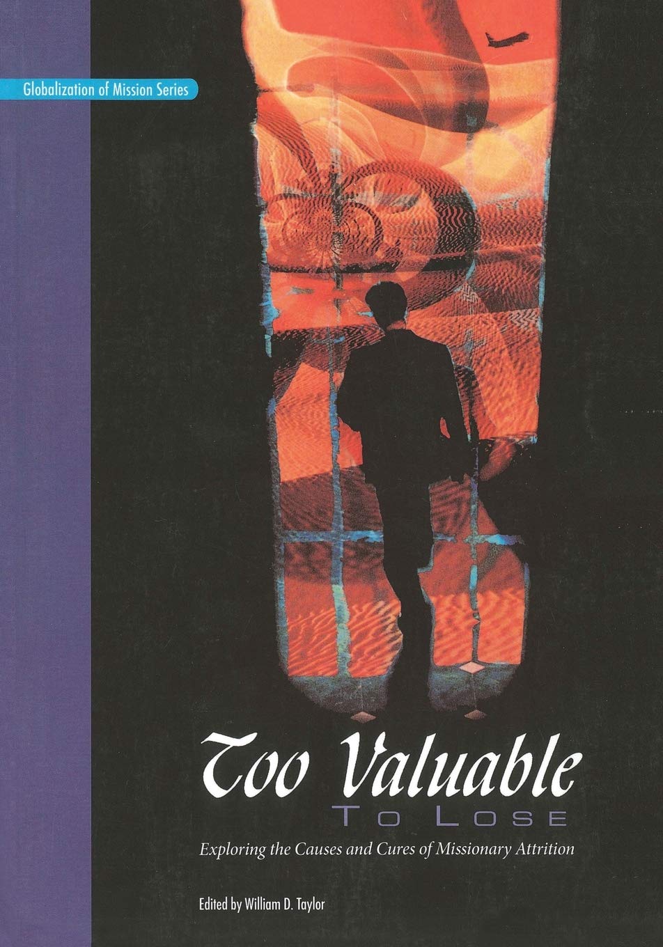 Too Valuable to Lose*: Exploring the Causes and Cures of Missionary Attrition (Globalization of Mission),Used