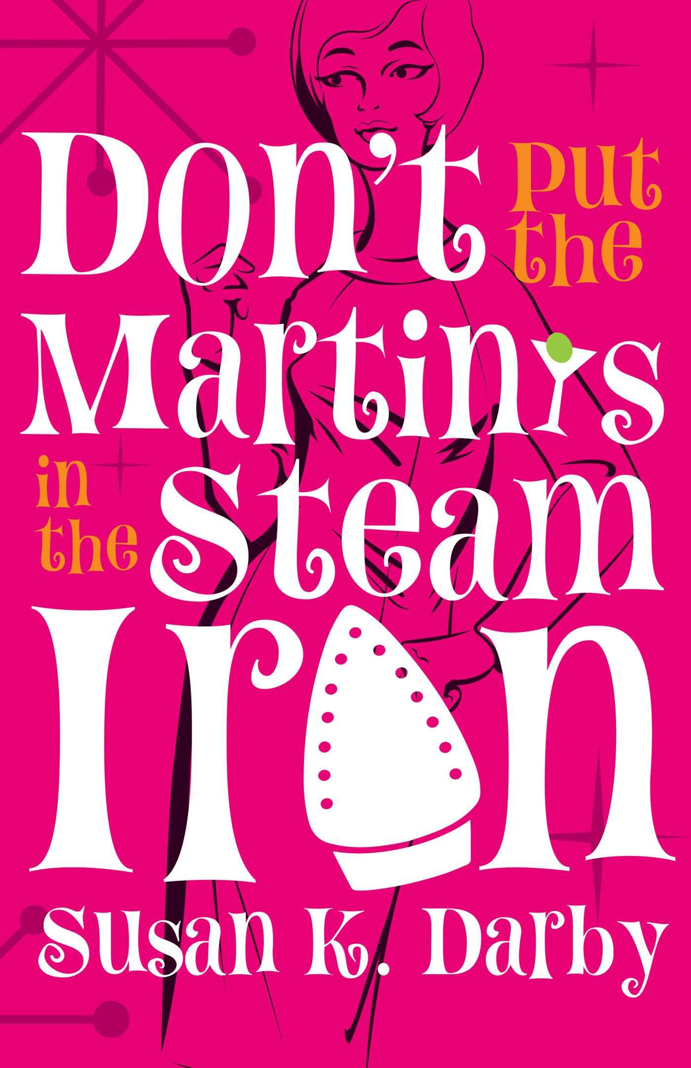 DonT Put The Martinis In The Steam Iron