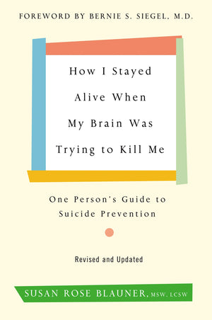 How I Stayed Alive When My Brain Was Trying to Kill Me, Revised Edition: One Person's Guide to Suicide Prevention,Used