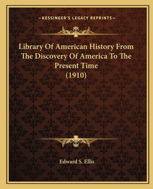 Library Of American History From The Discovery Of America To The Present Time (1910),New