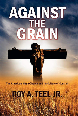 Against The Grain: The American Mega Church and its Culture of Control,Used