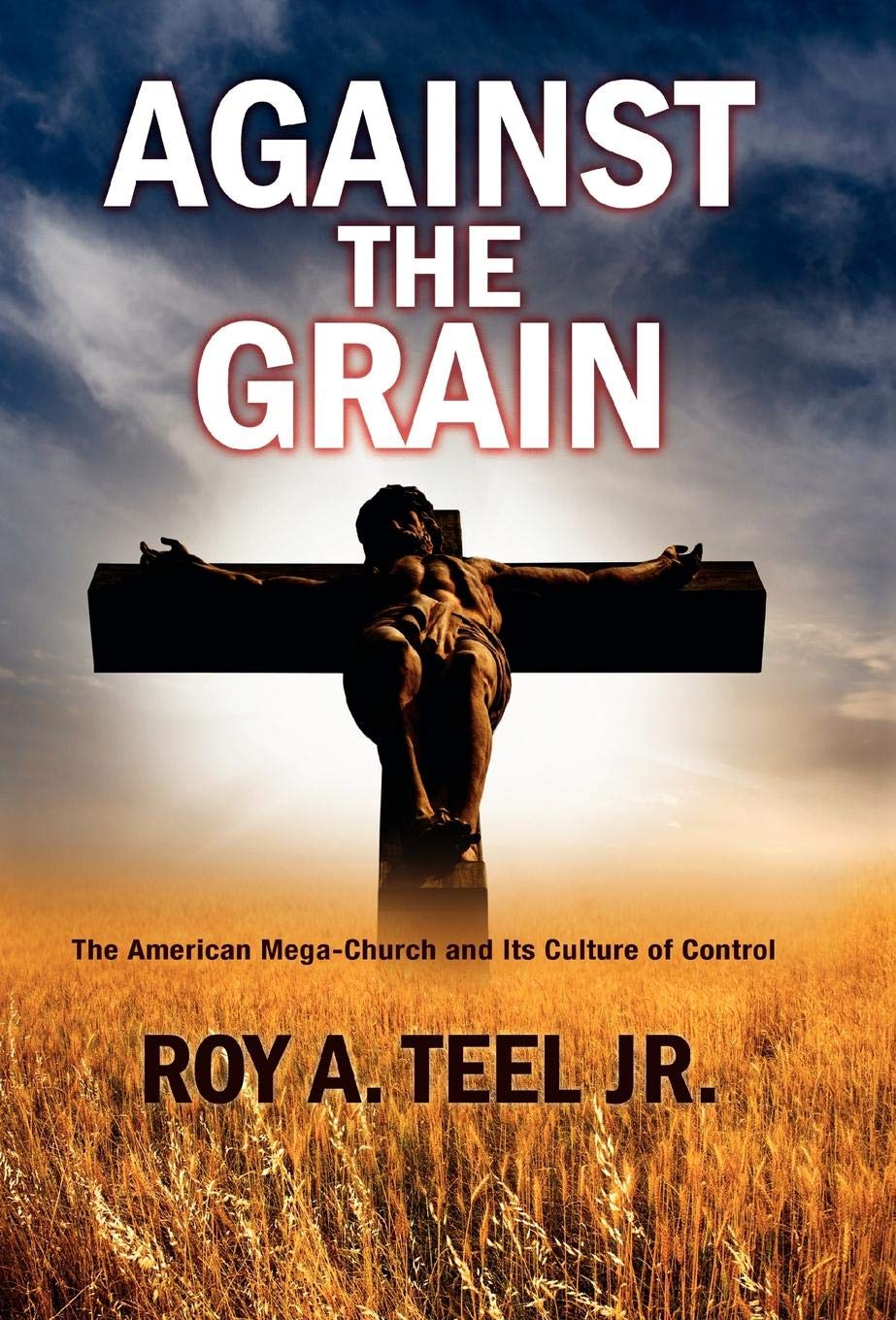Against The Grain: The American Mega Church and its Culture of Control,Used