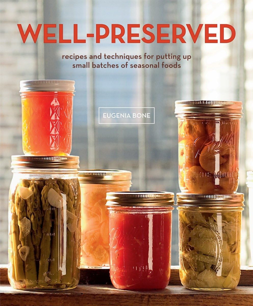 Wellpreserved: Recipes And Techniques For Putting Up Small Batches Of Seasonal Foods