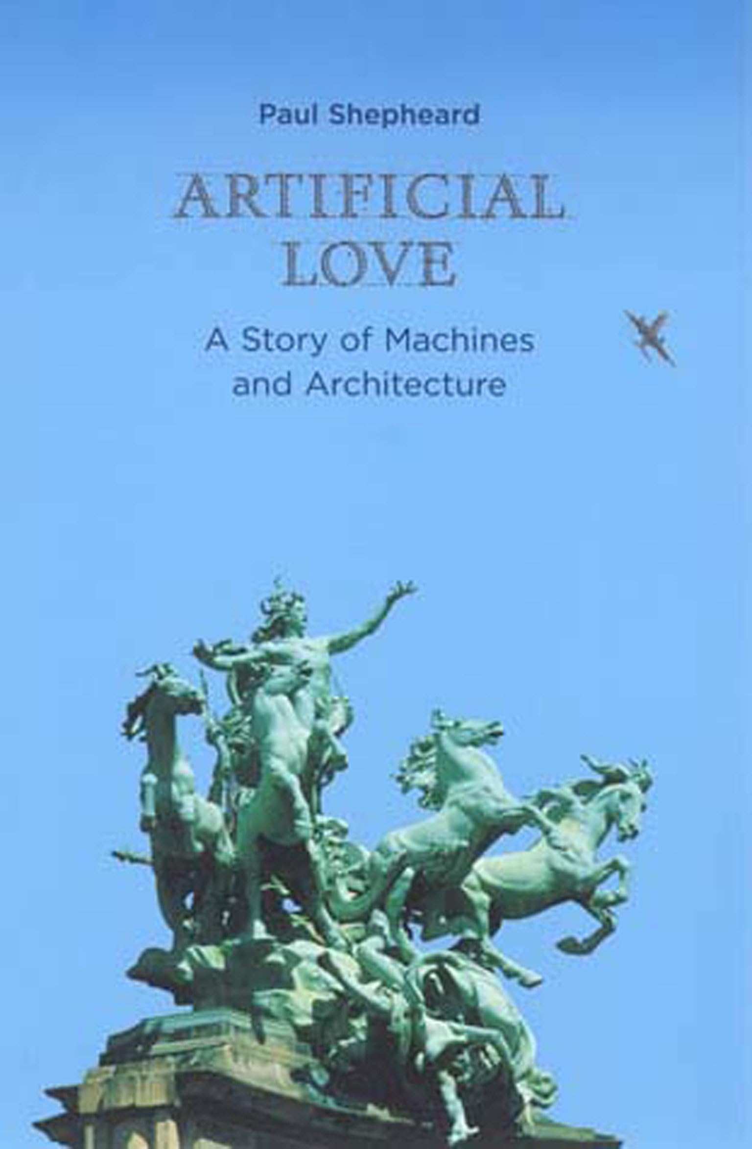 Artificial Love: A Story of Machines and Architecture (Mit Press),Used