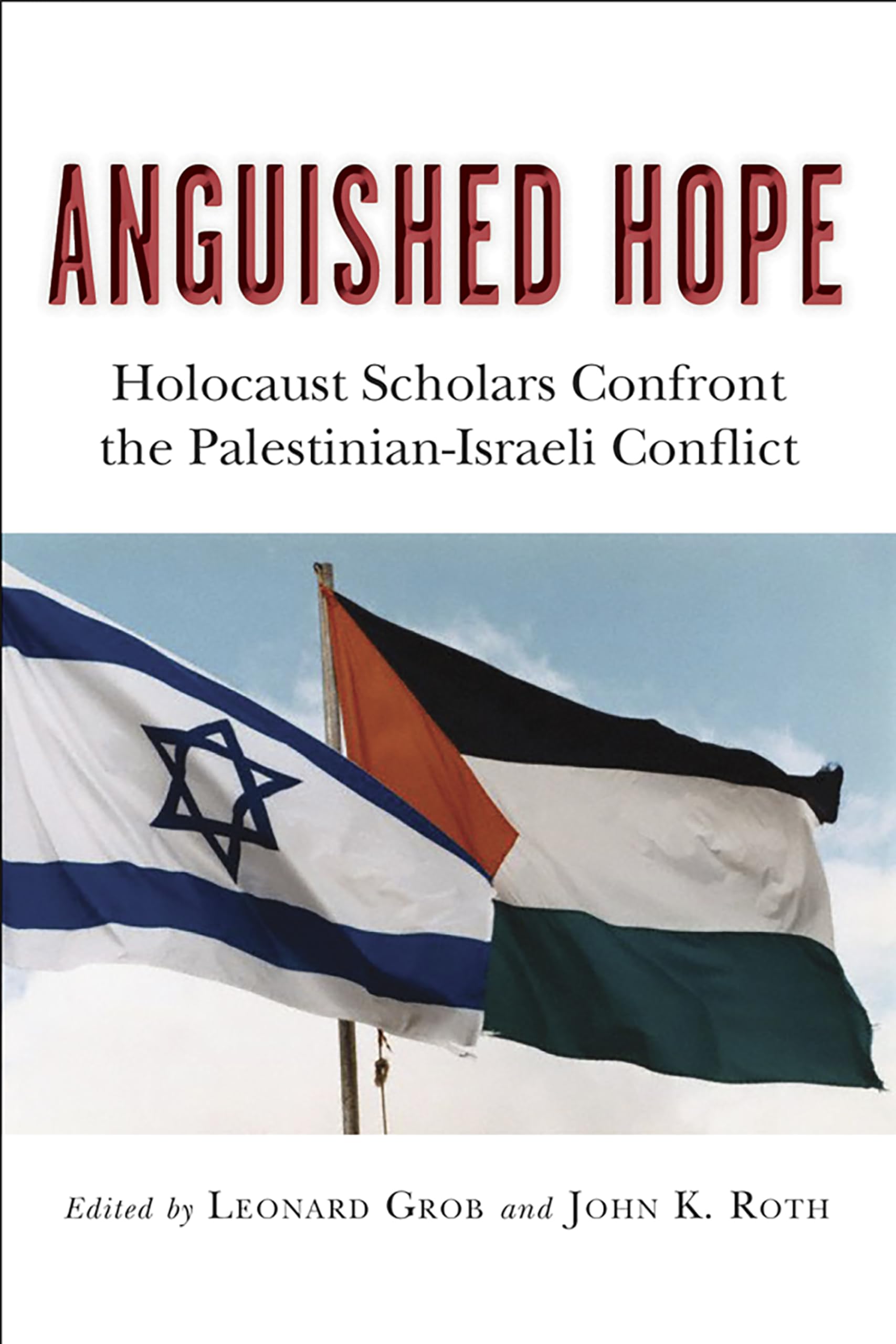 Anguished Hope: Holocaust Scholars Confront the PalestinianIsraeli Conflict,Used
