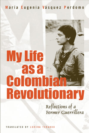 My Life as a Colombian Revolutionary: Reflections of a Former Guerrillera,Used