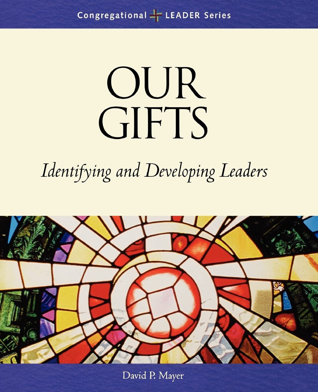 Our Gifts: Identifying and Developing Leaders (Congregational Leader),New