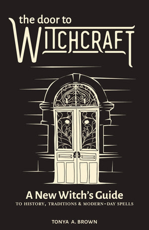 The Door To Witchcraft: A New Witch'S Guide To History, Traditions, And Modernday Spells