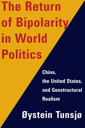 The Return Of Bipolarity In World Politics: China, The United States, And Geostructural Realism