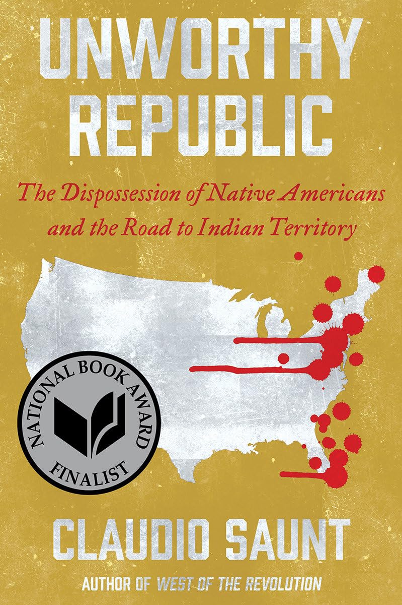 Unworthy Republic: The Dispossession Of Native Americans And The Road To Indian Territory-used